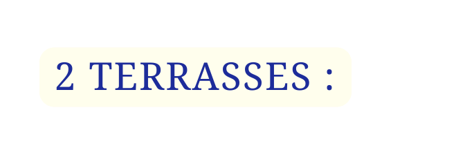 2 TERRASSES