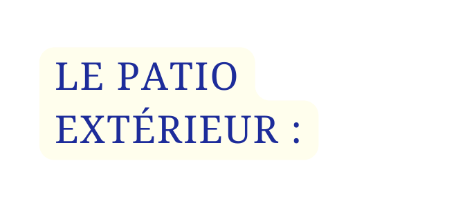 LE PATIO EXTÉRIEUR