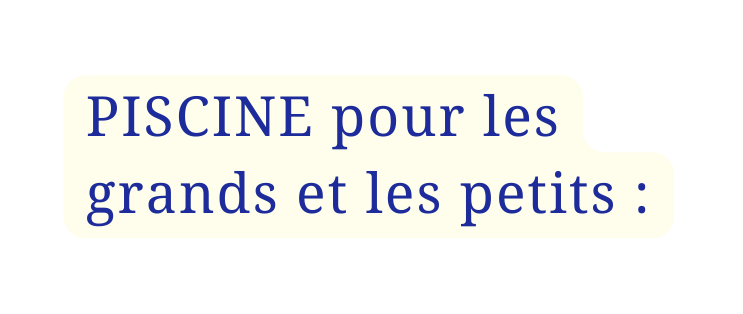 PISCINE pour les grands et les petits