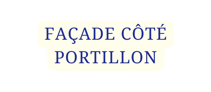 FAÇADE CÔTÉ PORTILLON