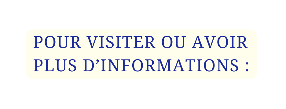 POUR VISITER OU AVOIR PLUS D INFORMATIONS