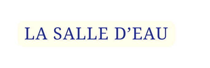 LA SALLE D EAU