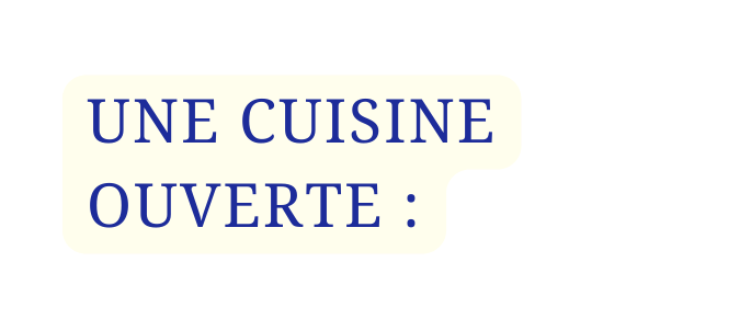 UNE CUISINE OUVERTE