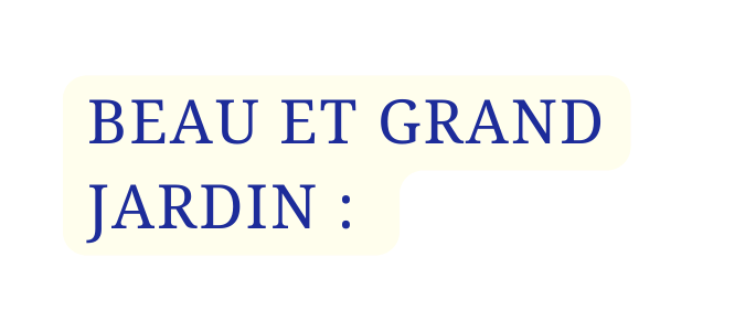 BEAU ET GRAND JARDIN