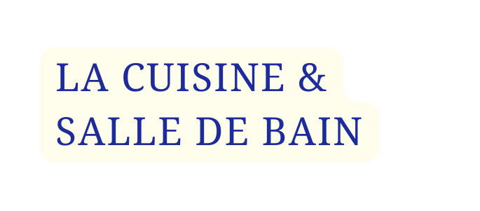 LA CUISINE SALLE DE BAIN