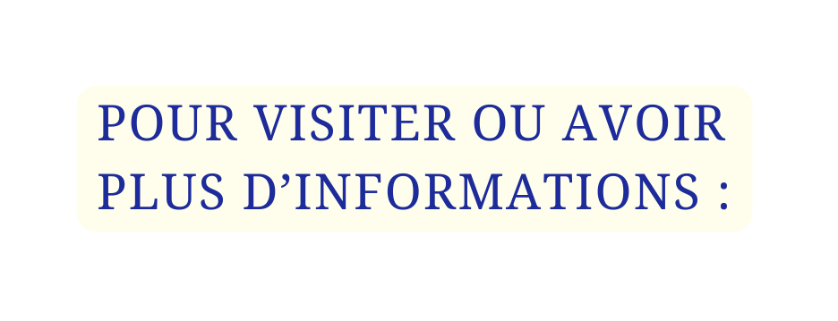 POUR VISITER OU AVOIR PLUS D INFORMATIONS