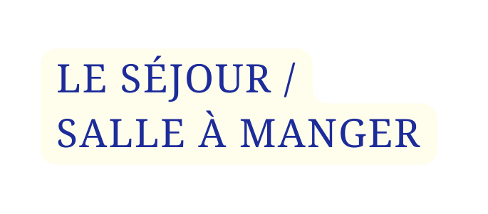 LE SÉJOUR SALLE À MANGER